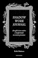 Shadow work journal. Accogli le tue ombre e trasformale in risorse preziose